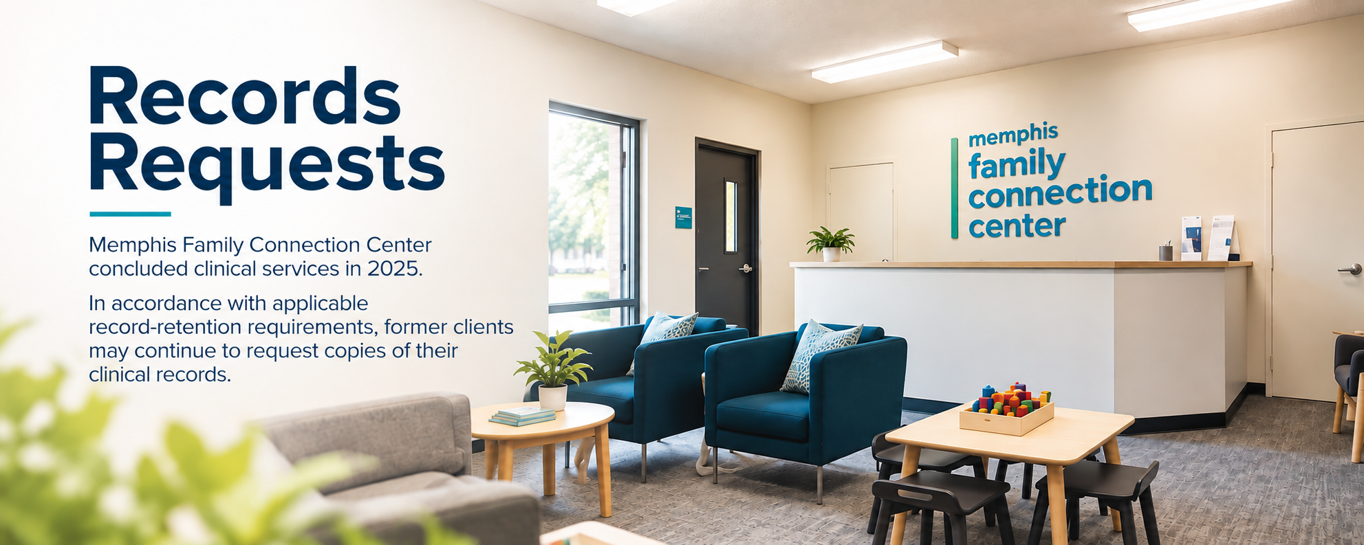 Requesting Your Clinical Records

Memphis Family Connection Center concluded clinical services in 2025. In accordance with applicable record-retention requirements, former clients may continue to request copies of their clinical records.